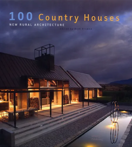 100 Country Houses: New Rural Architecture, Edited by Beth Browne, Images Publishing Group Pty Ltd
