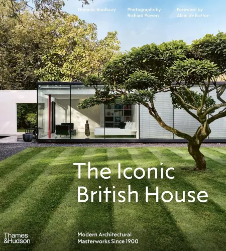 The Iconic British House:  Modern Architectural Masterworks Since 1900, Dominic Bradbury, Thames & Hudson